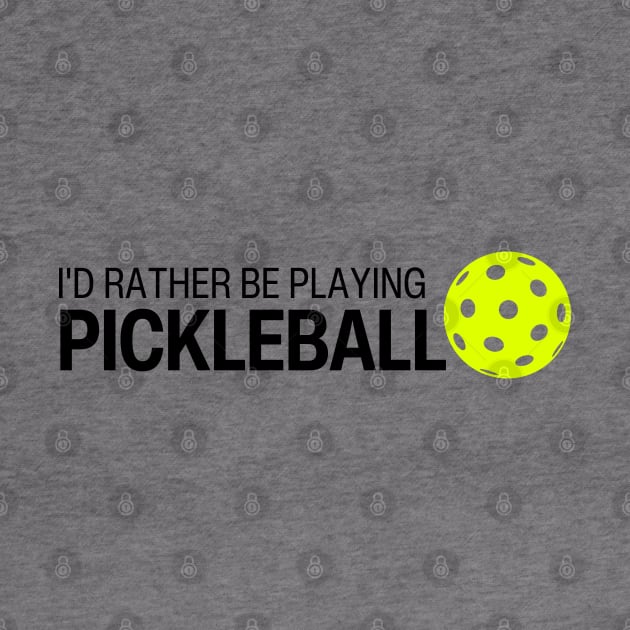 I'd rather be playing pickleball by RowdyTees